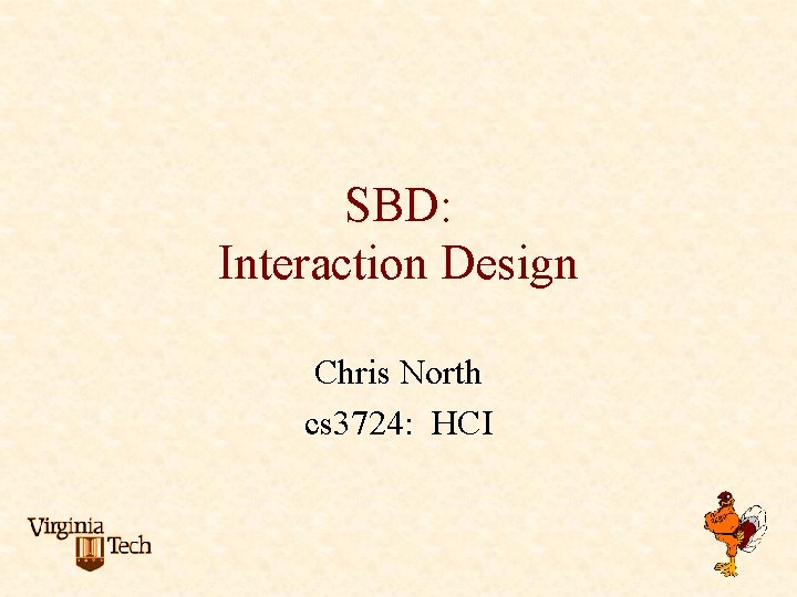 SBD: Interaction Design Chris North cs 3724: HCI 