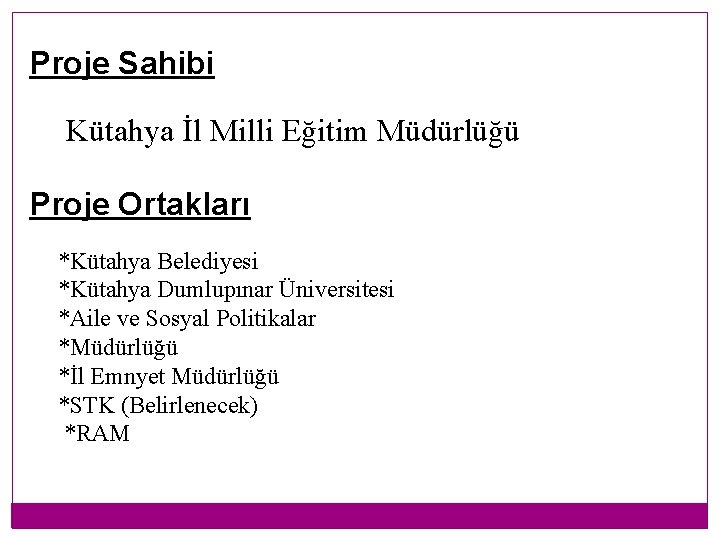 Proje Sahibi Kütahya İl Milli Eğitim Müdürlüğü Proje Ortakları *Kütahya Belediyesi *Kütahya Dumlupınar Üniversitesi