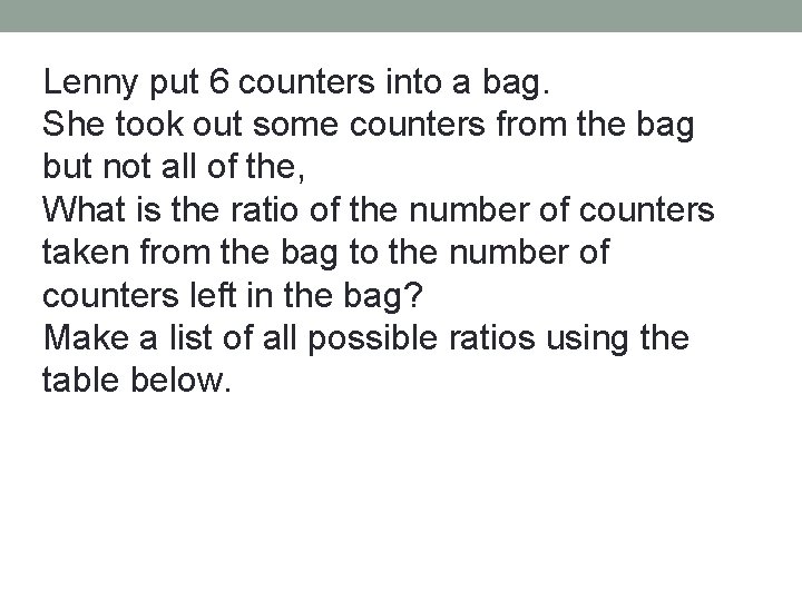 Lenny put 6 counters into a bag. She took out some counters from the