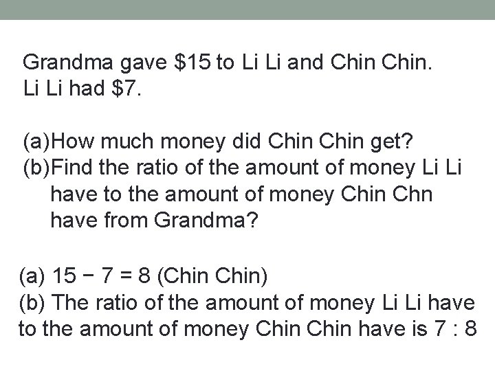 Grandma gave $15 to Li Li and Chin. Li Li had $7. (a)How much