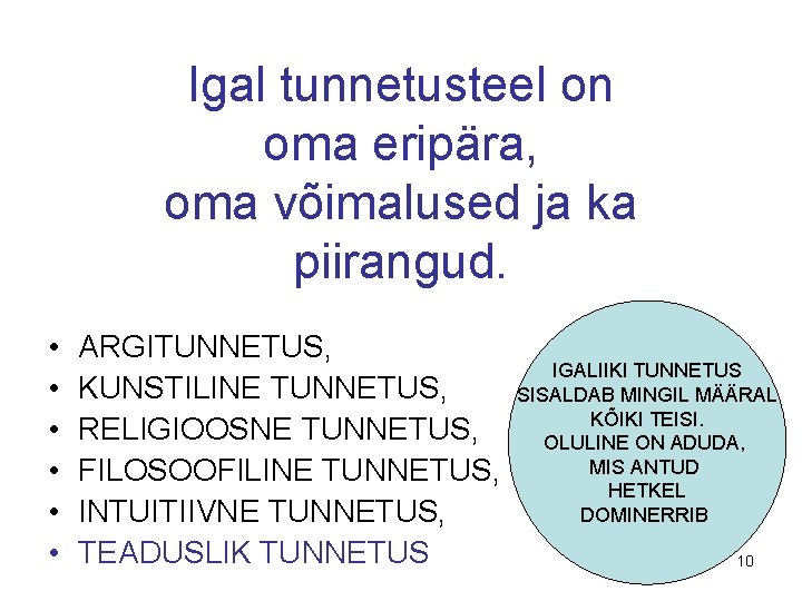 Igal tunnetusteel on oma eripära, oma võimalused ja ka piirangud. • • • ARGITUNNETUS,