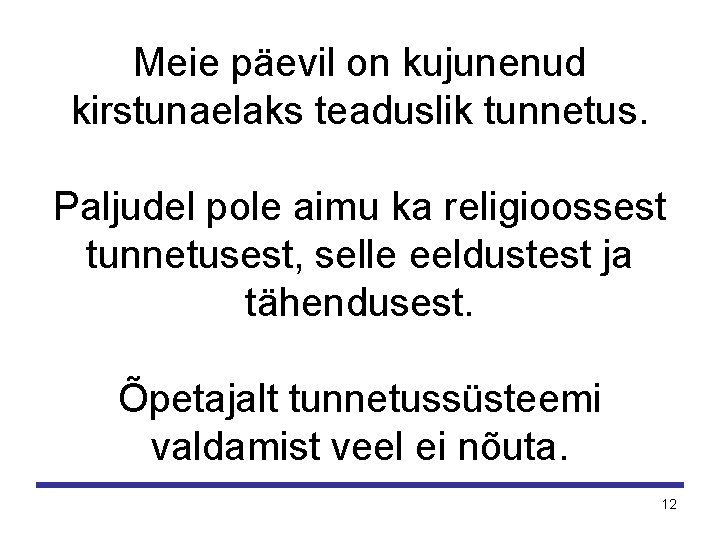 Meie päevil on kujunenud kirstunaelaks teaduslik tunnetus. Paljudel pole aimu ka religioossest tunnetusest, selle