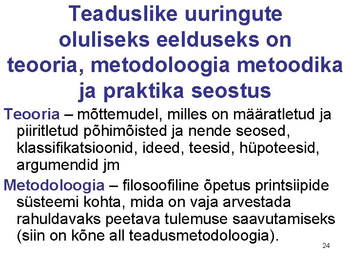 Teaduslike uuringute oluliseks eelduseks on teooria, metodoloogia metoodika ja praktika seostus Teooria – mõttemudel,