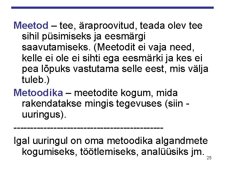 Meetod – tee, äraproovitud, teada olev tee sihil püsimiseks ja eesmärgi saavutamiseks. (Meetodit ei