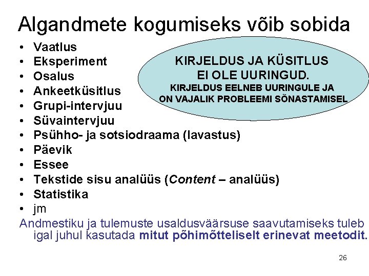 Algandmete kogumiseks võib sobida • Vaatlus KIRJELDUS JA KÜSITLUS • Eksperiment EI OLE UURINGUD.