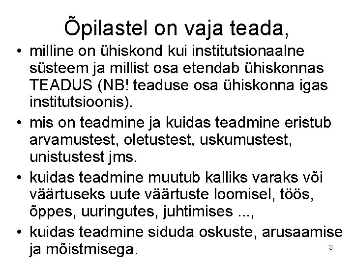 Õpilastel on vaja teada, • milline on ühiskond kui institutsionaalne süsteem ja millist osa