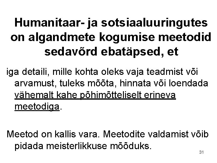 Humanitaar- ja sotsiaaluuringutes on algandmete kogumise meetodid sedavõrd ebatäpsed, et iga detaili, mille kohta