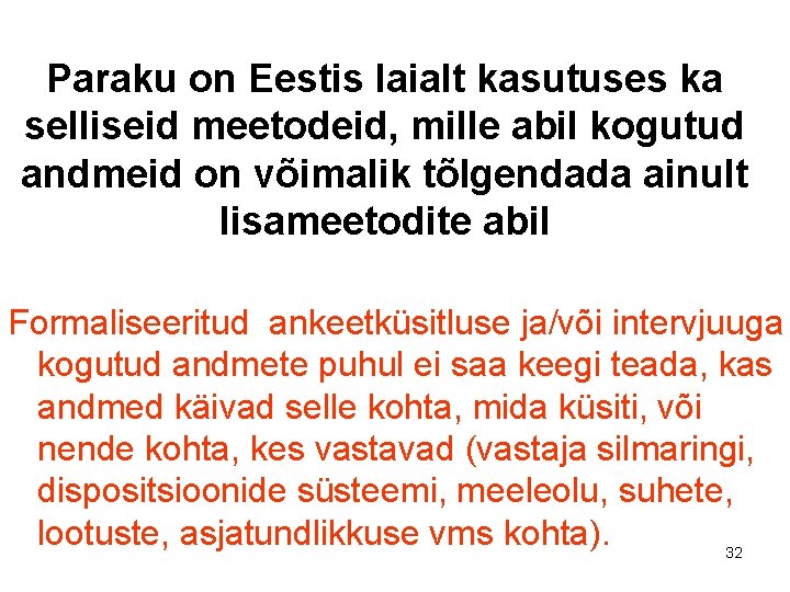 Paraku on Eestis laialt kasutuses ka selliseid meetodeid, mille abil kogutud andmeid on võimalik