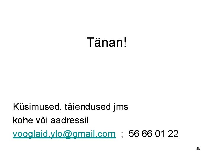 Tänan! Küsimused, täiendused jms kohe või aadressil vooglaid. ylo@gmail. com ; 56 66 01