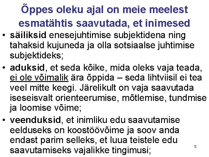 Õppes oleku ajal on meie meelest esmatähtis saavutada, et inimesed • säiliksid enesejuhtimise subjektidena