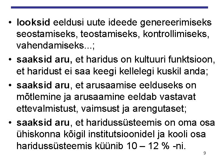  • looksid eeldusi uute ideede genereerimiseks seostamiseks, teostamiseks, kontrollimiseks, vahendamiseks. . . ;