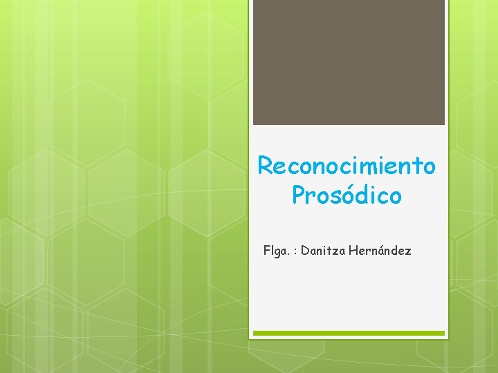 Reconocimiento Prosódico Flga. : Danitza Hernández 