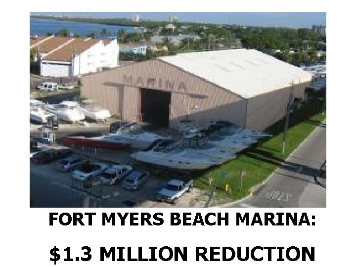 FORT MYERS BEACH MARINA: $1. 3 MILLION REDUCTION 