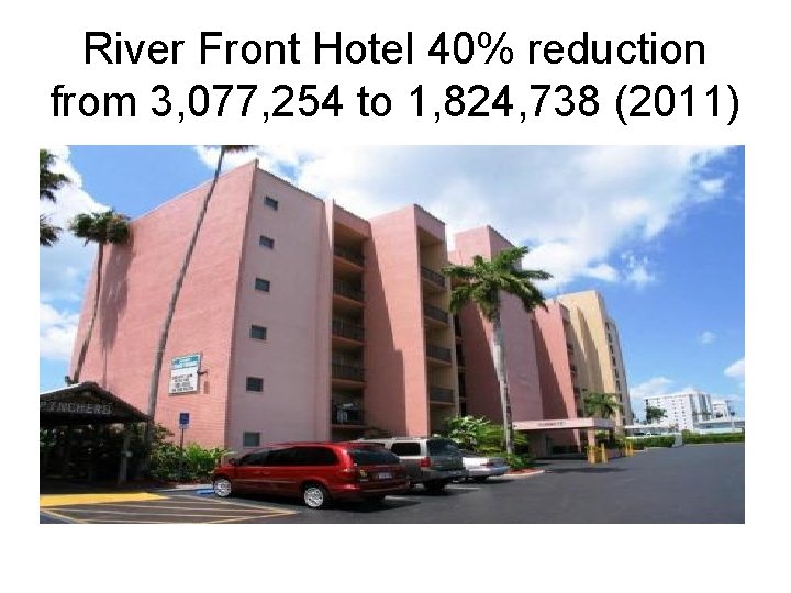 River Front Hotel 40% reduction from 3, 077, 254 to 1, 824, 738 (2011)