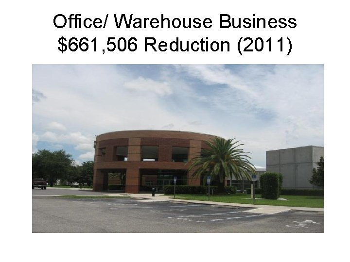 Office/ Warehouse Business $661, 506 Reduction (2011) 