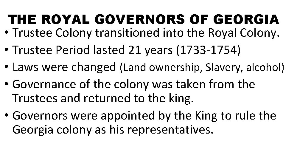 THE ROYAL GOVERNORS OF GEORGIA • Trustee Colony transitioned into the Royal Colony. •