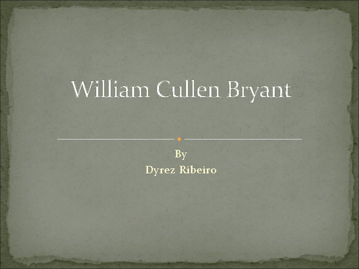 William Cullen Bryant By Dyrez Ribeiro 