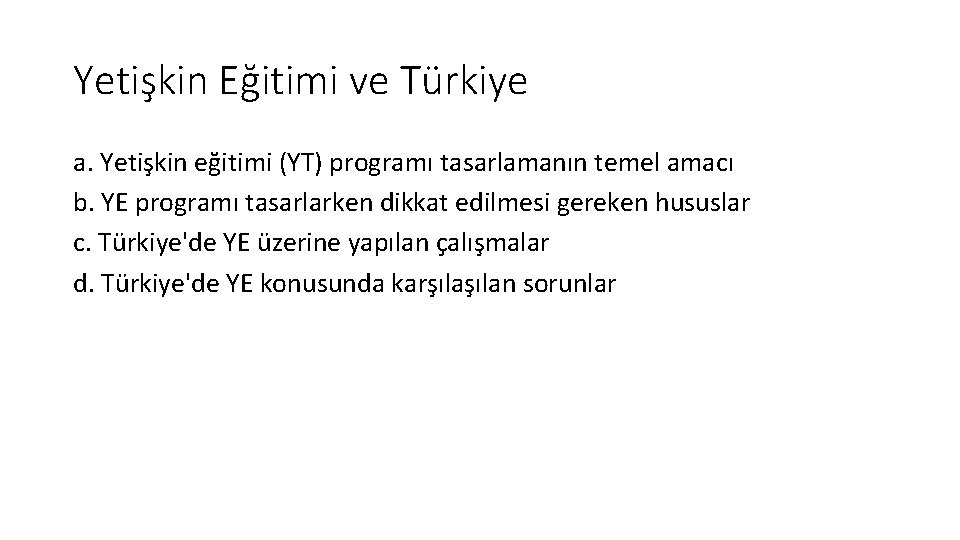 Yetişkin Eğitimi ve Türkiye a. Yetişkin eğitimi (YT) programı tasarlamanın temel amacı b. YE