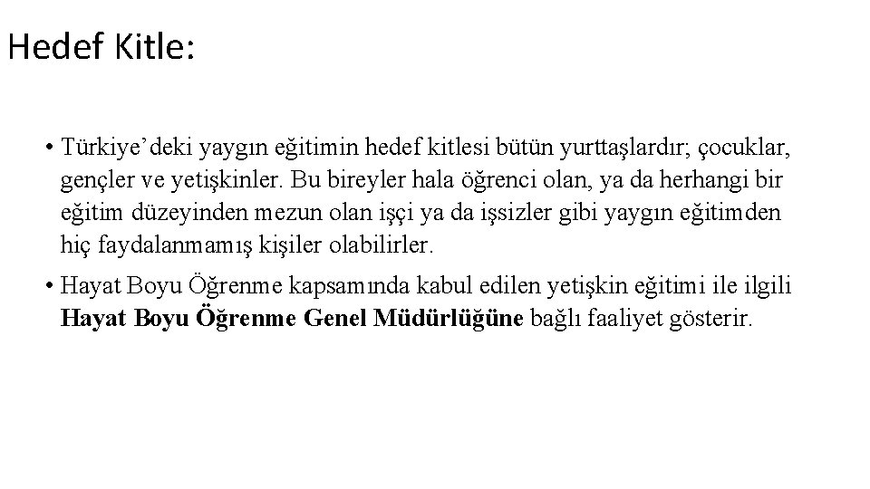 Hedef Kitle: • Türkiye’deki yaygın eğitimin hedef kitlesi bütün yurttaşlardır; çocuklar, gençler ve yetişkinler.