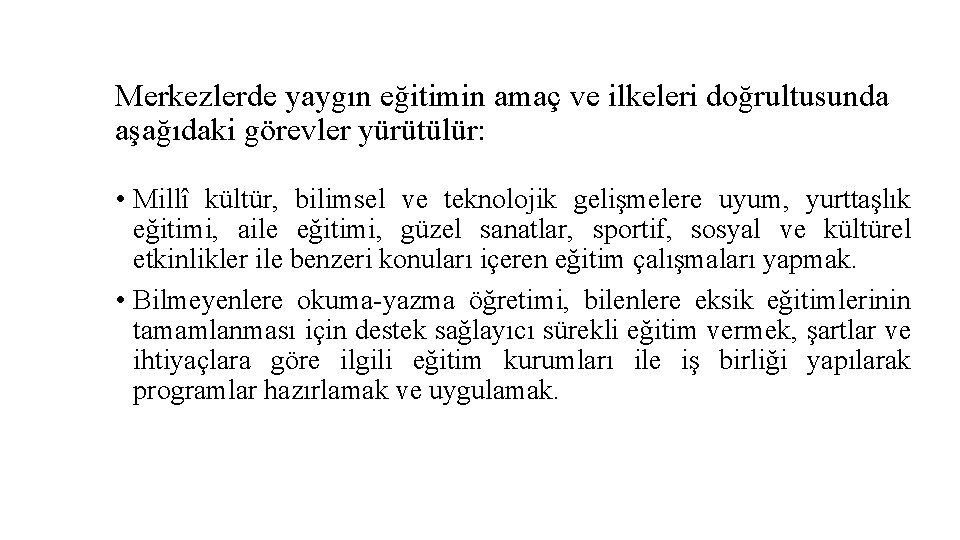 Merkezlerde yaygın eğitimin amaç ve ilkeleri doğrultusunda aşağıdaki görevler yürütülür: • Millî kültür, bilimsel