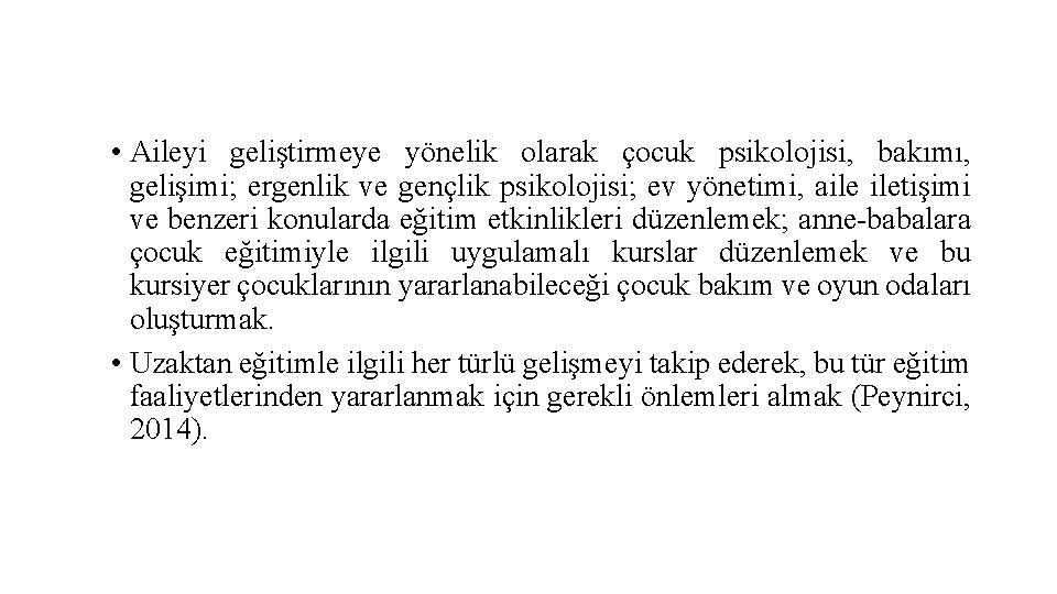  • Aileyi geliştirmeye yönelik olarak çocuk psikolojisi, bakımı, gelişimi; ergenlik ve gençlik psikolojisi;