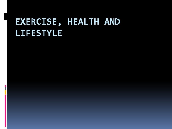 EXERCISE, HEALTH AND LIFESTYLE 