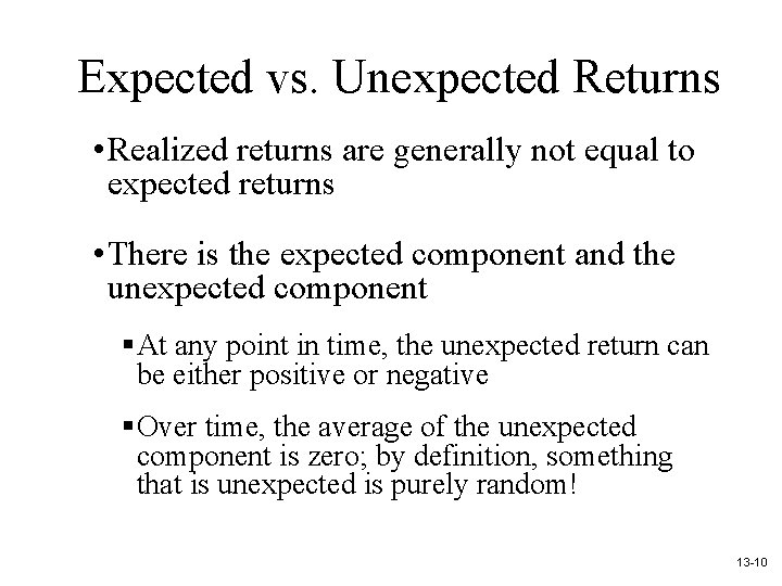 Expected vs. Unexpected Returns • Realized returns are generally not equal to expected returns