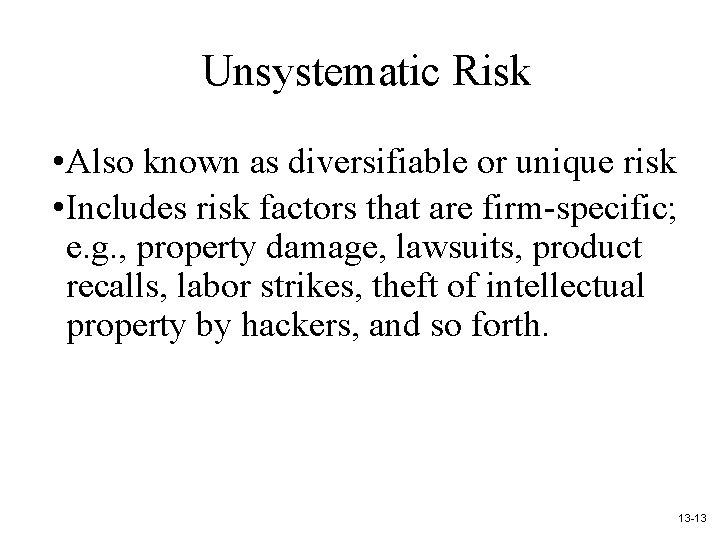 Unsystematic Risk • Also known as diversifiable or unique risk • Includes risk factors