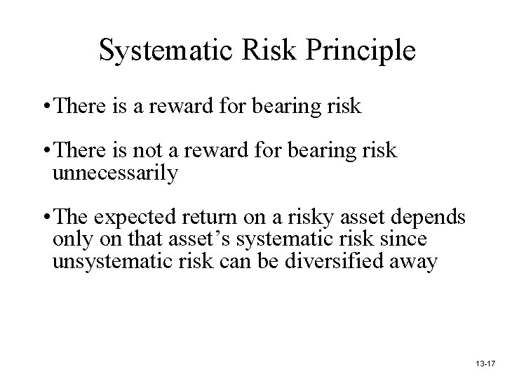 Systematic Risk Principle • There is a reward for bearing risk • There is