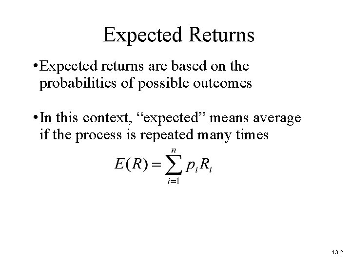 Expected Returns • Expected returns are based on the probabilities of possible outcomes •