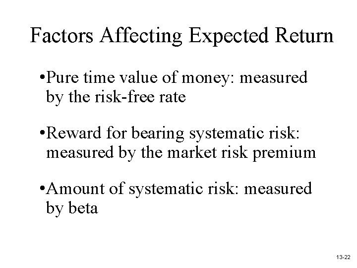 Factors Affecting Expected Return • Pure time value of money: measured by the risk-free