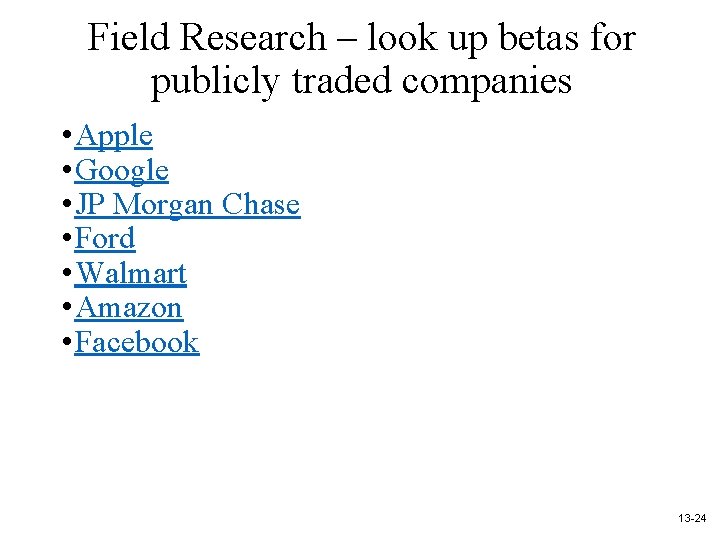 Field Research – look up betas for publicly traded companies • Apple • Google