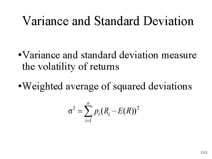 Variance and Standard Deviation • Variance and standard deviation measure the volatility of returns