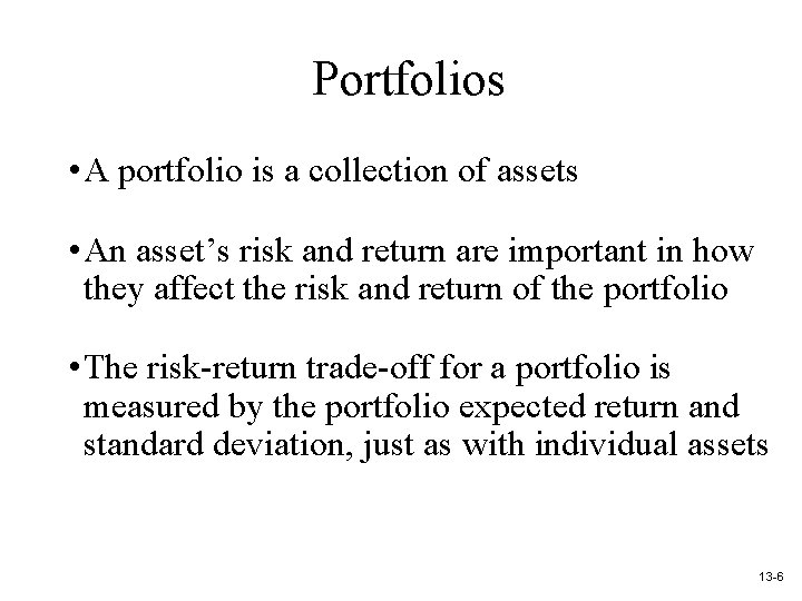 Portfolios • A portfolio is a collection of assets • An asset’s risk and