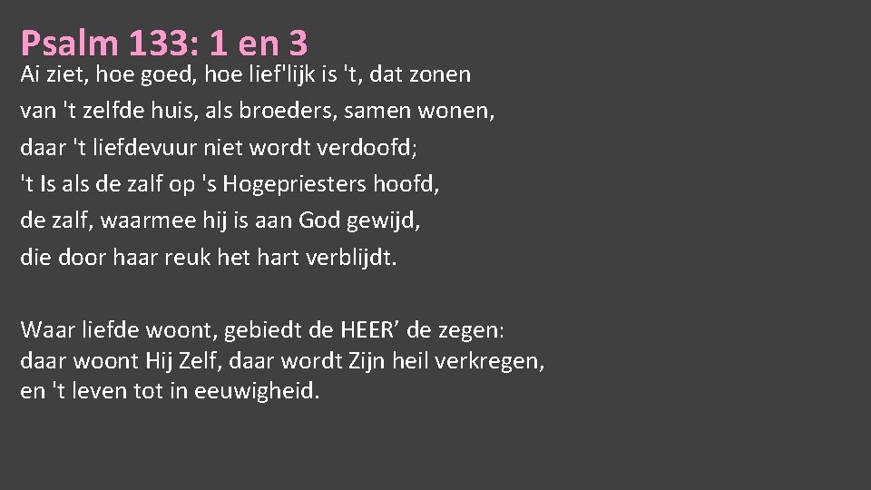 Psalm 133: 1 en 3 Ai ziet, hoe goed, hoe lief'lijk is 't, dat