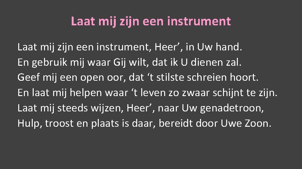 Laat mij zijn een instrument, Heer’, in Uw hand. En gebruik mij waar Gij