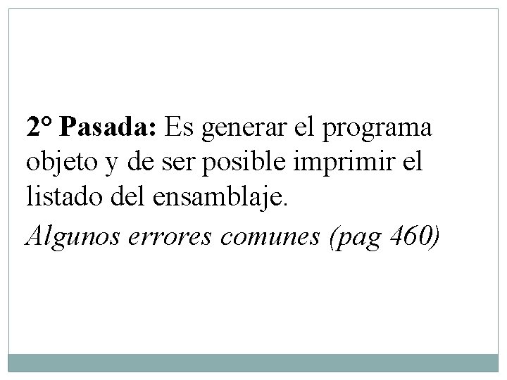 2° Pasada: Es generar el programa objeto y de ser posible imprimir el listado