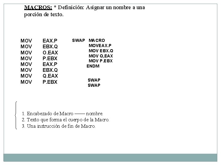 MACROS: * Definición: Asignar un nombre a una porción de texto. MOV MOV EAX.