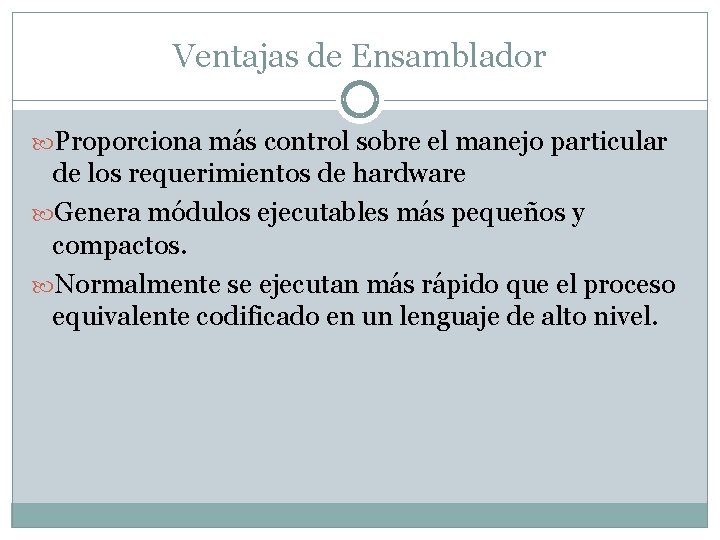 Ventajas de Ensamblador Proporciona más control sobre el manejo particular de los requerimientos de