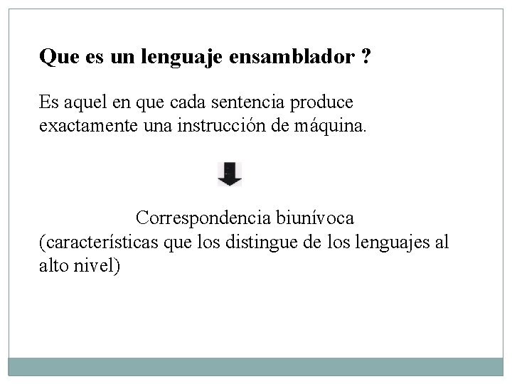 Que es un lenguaje ensamblador ? Es aquel en que cada sentencia produce exactamente