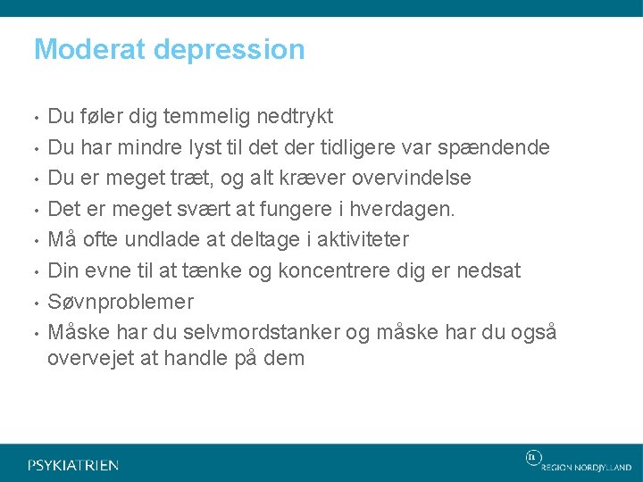 Moderat depression • • Du føler dig temmelig nedtrykt Du har mindre lyst til
