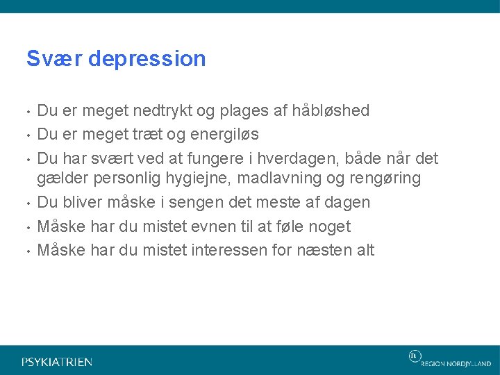 Svær depression • • • Du er meget nedtrykt og plages af håbløshed Du