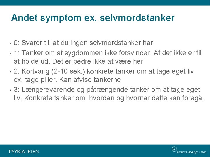 Andet symptom ex. selvmordstanker • • 0: Svarer til, at du ingen selvmordstanker har