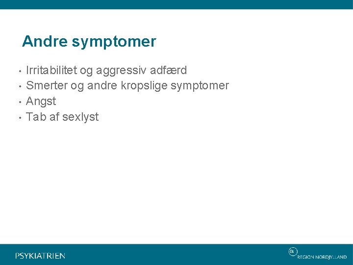 Andre symptomer • • Irritabilitet og aggressiv adfærd Smerter og andre kropslige symptomer Angst