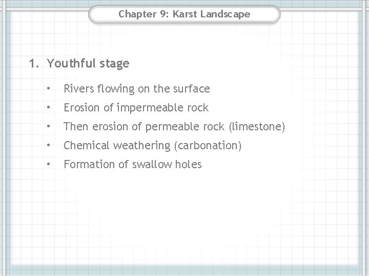 Chapter 9: Karst Landscape 1. Youthful stage • Rivers flowing on the surface • Chapter 9: Karst Landscape 1. Youthful stage • Rivers flowing on the surface •
