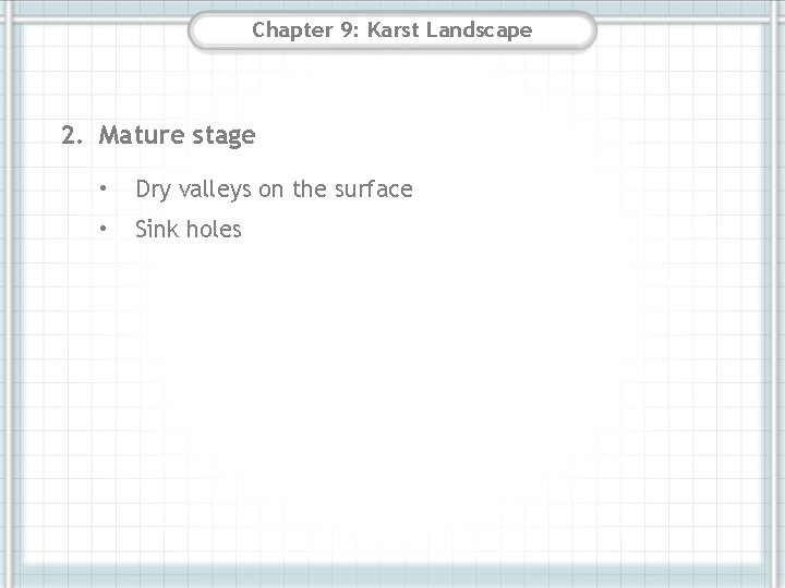 Chapter 9: Karst Landscape 2. Mature stage • Dry valleys on the surface • Chapter 9: Karst Landscape 2. Mature stage • Dry valleys on the surface •