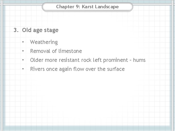 Chapter 9: Karst Landscape 3. Old age stage • Weathering • Removal of limestone Chapter 9: Karst Landscape 3. Old age stage • Weathering • Removal of limestone