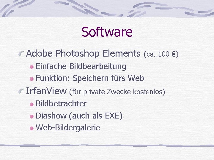 Software Adobe Photoshop Elements (ca. 100 €) Einfache Bildbearbeitung Funktion: Speichern fürs Web Irfan.