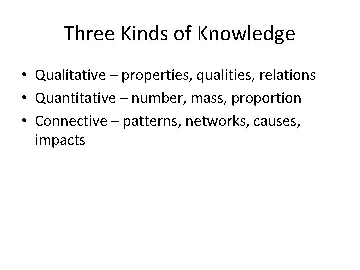 Three Kinds of Knowledge • Qualitative – properties, qualities, relations • Quantitative – number, Three Kinds of Knowledge • Qualitative – properties, qualities, relations • Quantitative – number,