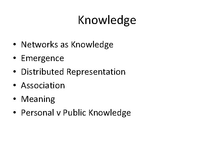 Knowledge • • • Networks as Knowledge Emergence Distributed Representation Association Meaning Personal v Knowledge • • • Networks as Knowledge Emergence Distributed Representation Association Meaning Personal v